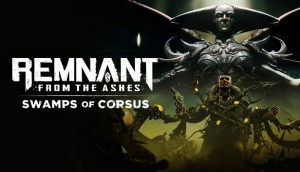 Вышло новое обновление Swamps of Corsus DLC для Remnant: From the Ashes