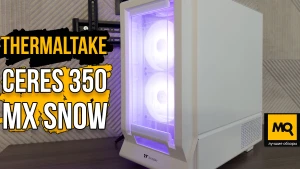 Thermaltake Ceres 350 MX Snow обзор, тесты и сборка