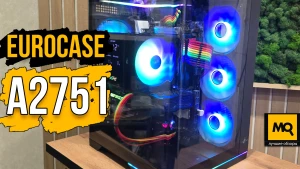 Обзор, тесты и сборка корпуса EUROCASE A2751 со стенкой из изогнутого стекла